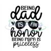 Being Dad Is An Honor Being Papa Is Priceless Svg