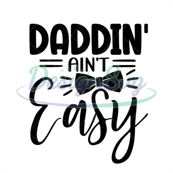 Daddin Aint Easy Svg Funny Gift Dad Design