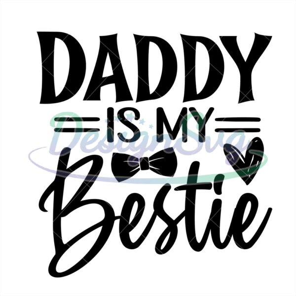 Daddy Is My Bestie Svg Gift For Dad