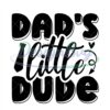 Dads Little Dude Svg Best Dad Ever