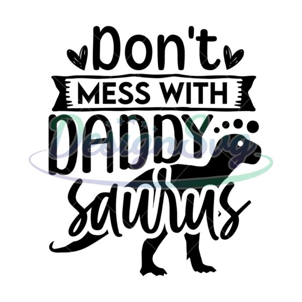 Dont Mess With Daddy Saurus Svg