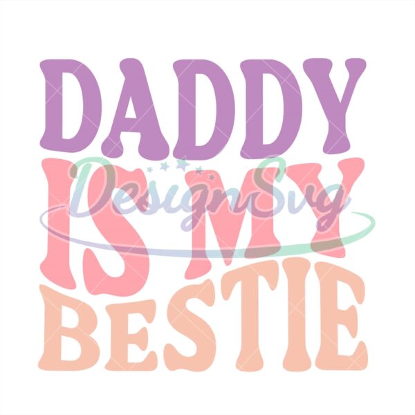 Daddy Is My Bestie Svg Best Dad Ever