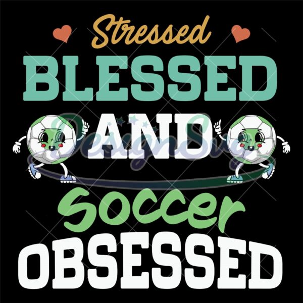 stressed-blessed-and-soccer-obsessed-svg