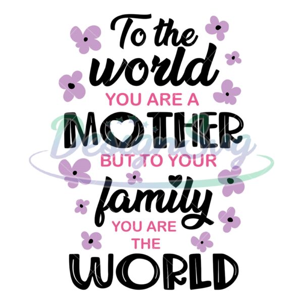 to-the-world-you-are-a-mother-day-floral-quotes-svg