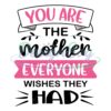 you-are-the-mother-everyone-wishes-they-had-svg