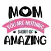 mom-you-are-nothing-short-of-amazing-svg