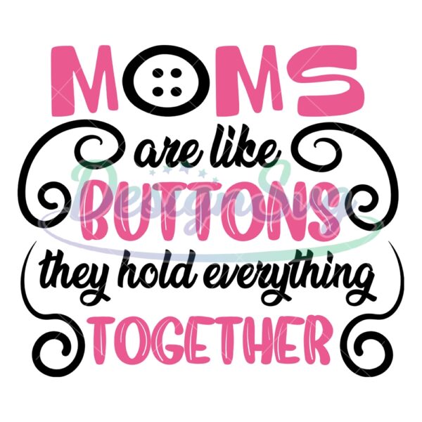 moms-are-like-buttons-the-hold-everything-together-svg