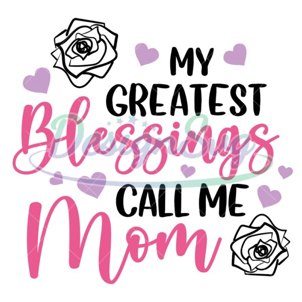 my-greatest-blessings-call-me-mom-rose-love-svg