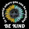 in-a-world-where-you-can-be-anything-be-kind-peace-svg