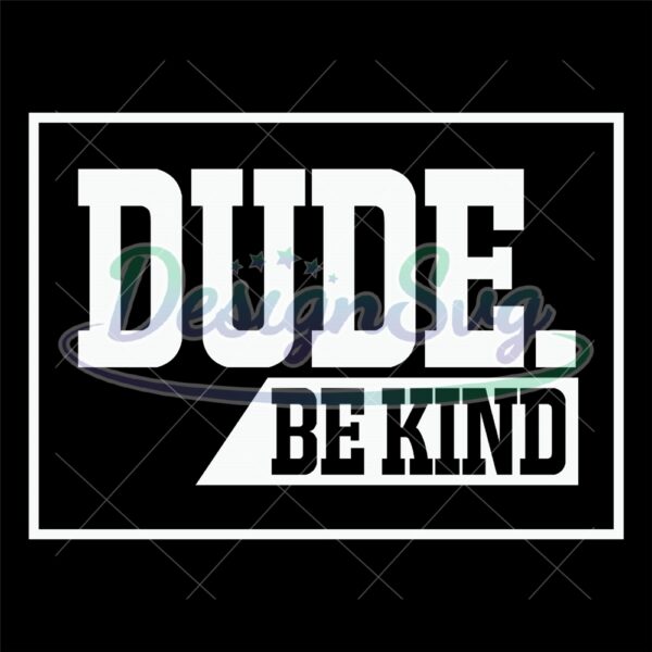 dude-be-kind-motivation-quotes-svg