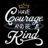 have-courage-and-be-kind-kindness-day-svg