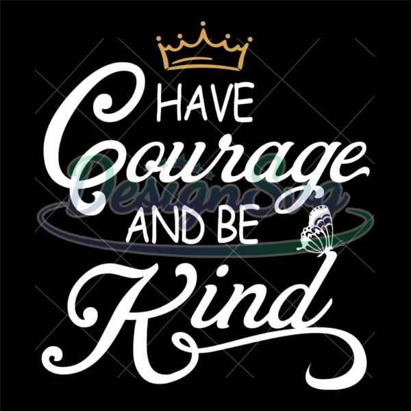 have-courage-and-be-kind-kindness-day-svg