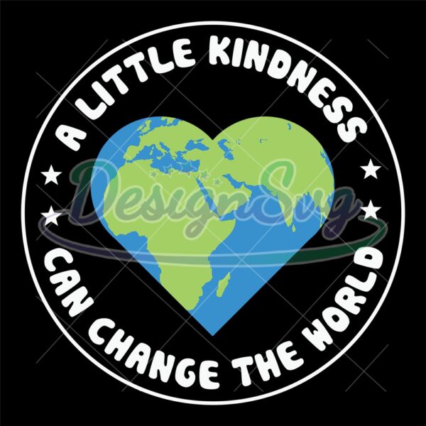 a-little-kindness-can-change-the-world-love-kind-svg