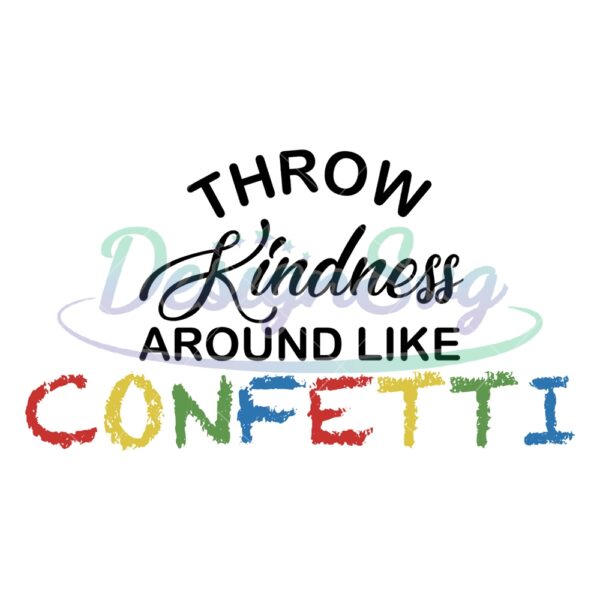 throw-kindness-around-like-confetti-svg