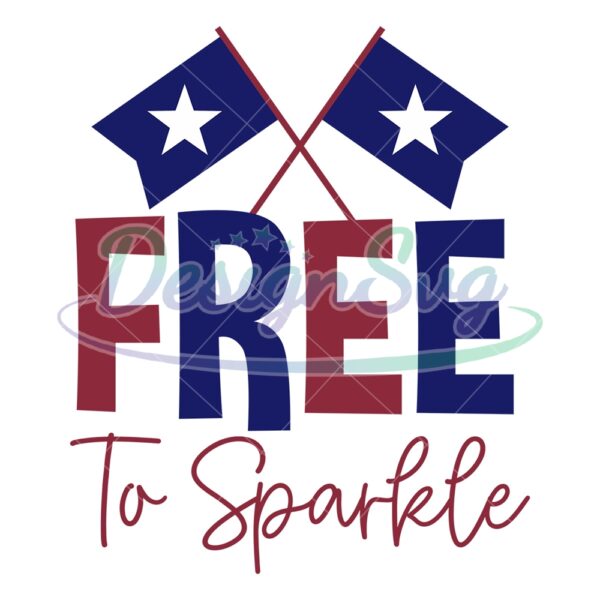 Free To Sparkle 4th Of July Patriotic Flag SVG