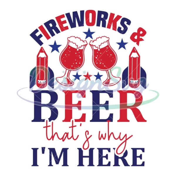 Firework And Beer That's Why I'm Here SVG