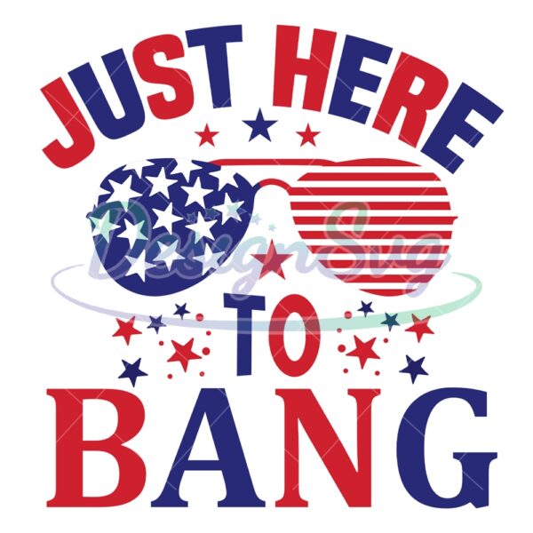 just-here-to-bang-usa-patriotic-flag-glasses-svg