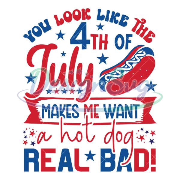 4th Of July Make Me Want A Hot Dog Real Bad SVG