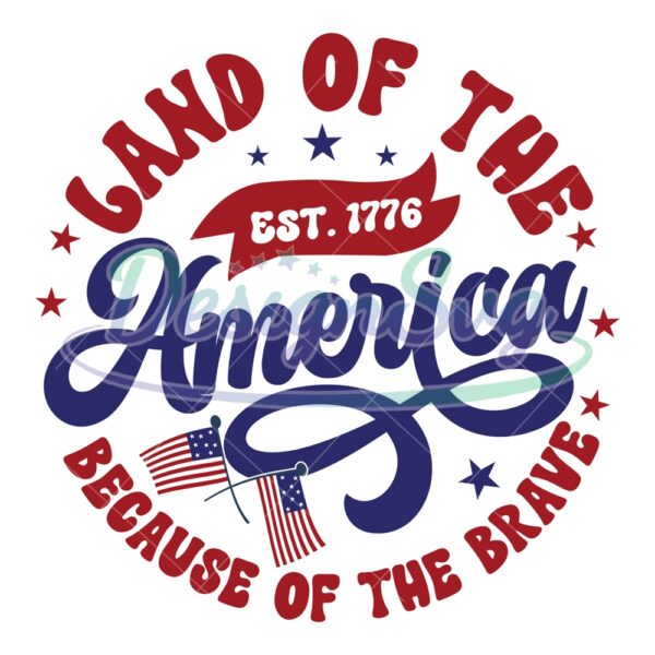 Est 1776 Land Of The America Because Of The Brave SVG