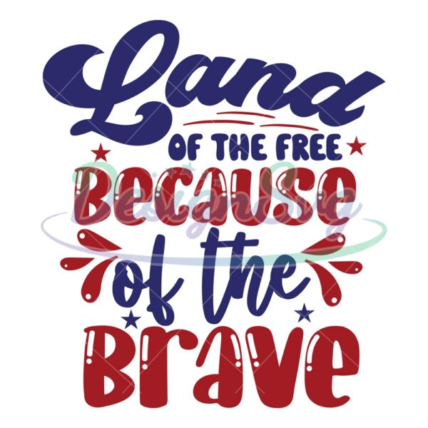 Patriotic Land Of The Free Because Of The Brave SVG