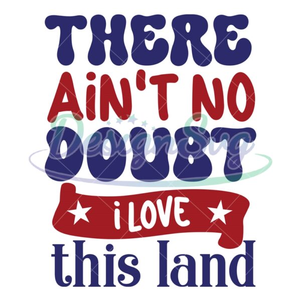there-aint-no-doubt-i-love-this-land-svg