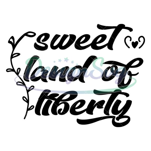 Sweetland Of Liberty Love 4th Of July Day SVG