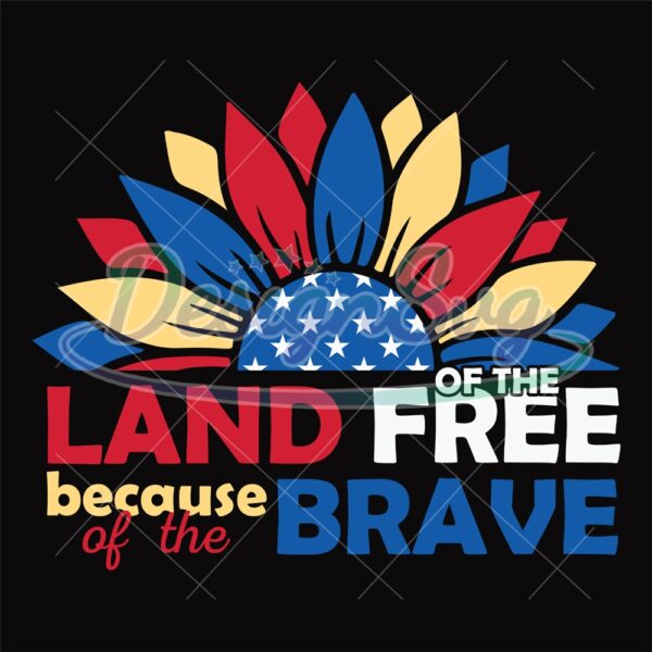 Land Of The Free Because Of The Brave Sunflower SVG