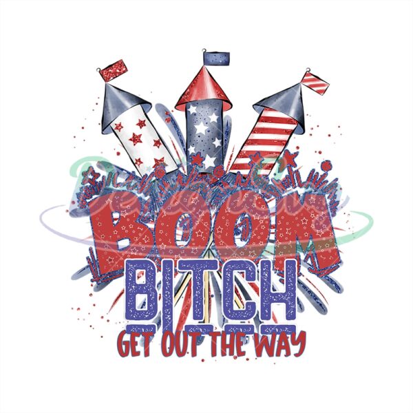 boom-bitch-get-out-the-way-4th-of-july-quotes-png