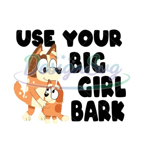 use-your-big-girl-bark-bluey-mom-chilli-heeler-svg