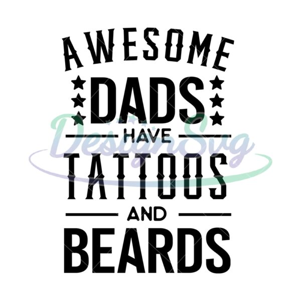 Awesome Dads Have Tattoos And Beardeds SVG