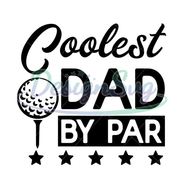 Coolest Dad By Par Golfing Gift For Father SVG