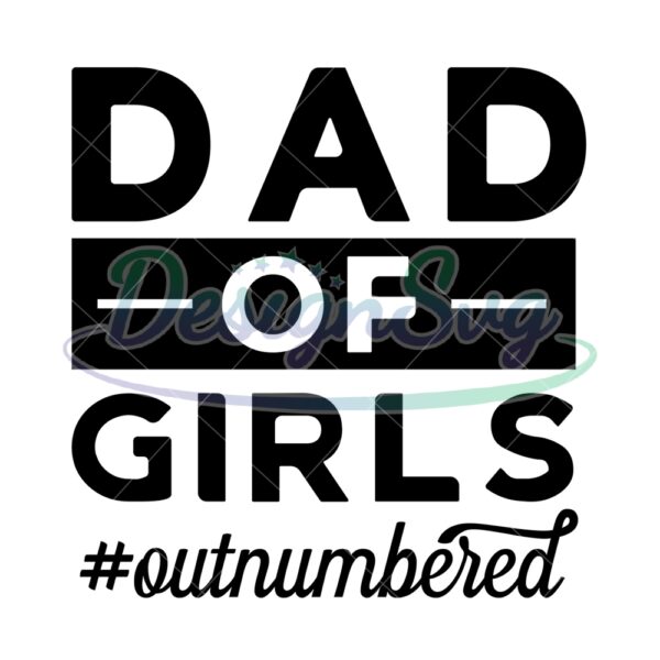Dad Of Girls Out Numbered SVG