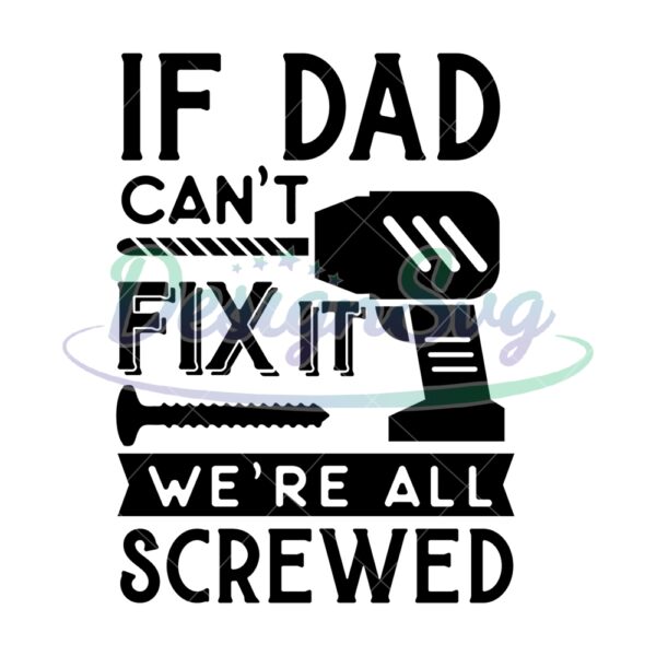 If Dad Can Not Fix It We're All Screwed SVG