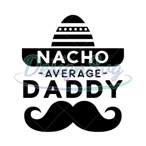 Nacho Average Daddy Mexican Dad SVG