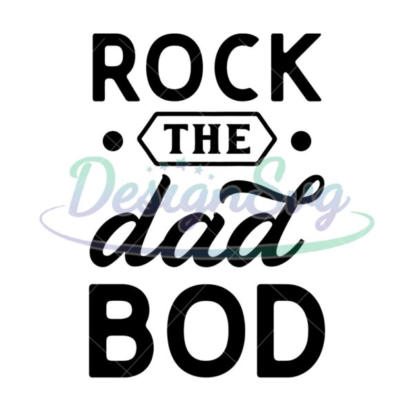 Rock The Dad Bod Gift For Father SVG