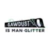 Sawdust Is Man Glitter Hand Saw SVG