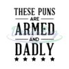 These Puns Are Armed And Dadly SVG