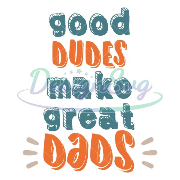 Goods Dudes Make Great Dads Sayings SVG
