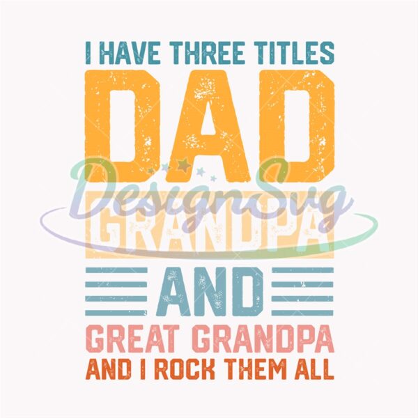 I Rock Them All Three Titles Dad Grandpa and Great Grandpa PNG