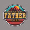 It's Not A Dad Bod It Is A Father Figure PNG Design
