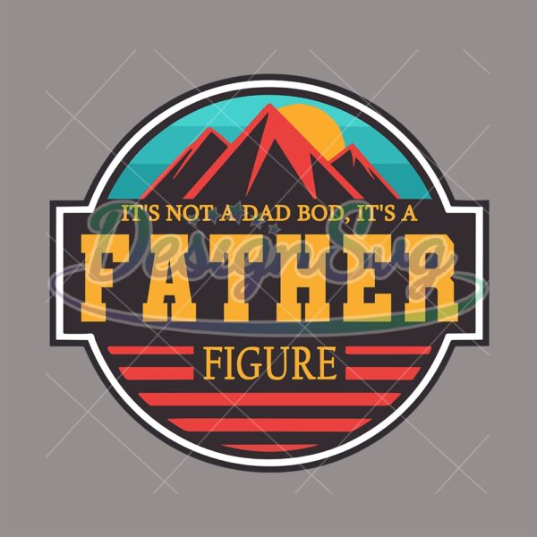 It's Not A Dad Bod It Is A Father Figure PNG Design