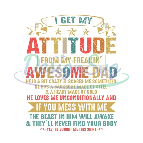 i-get-my-attitude-from-my-freaking-awesome-dad-png