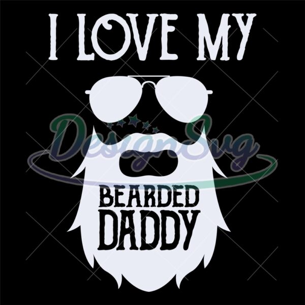 I Love My Beared Daddy Svg