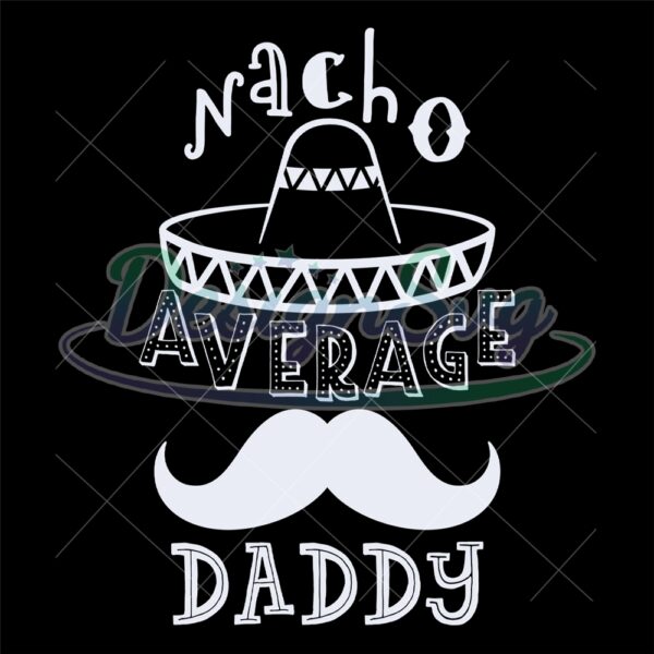 Nacho Average Daddy Mexican Sombrero SVG