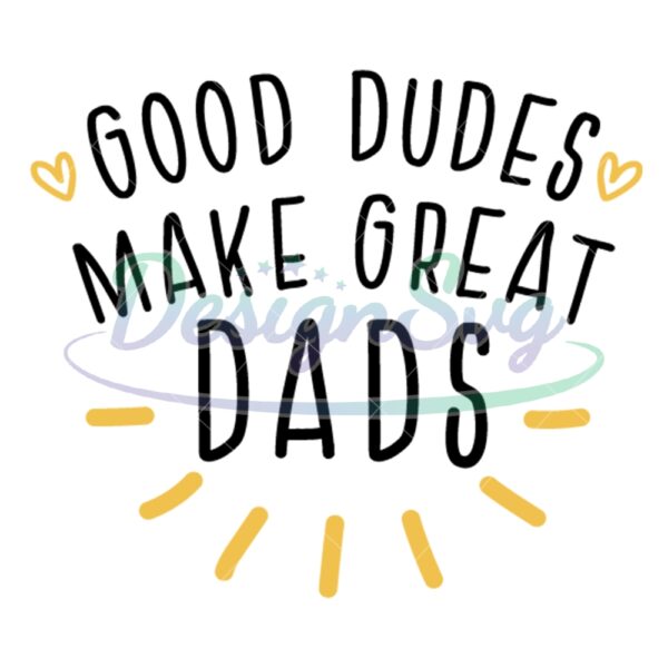 Good Dudes Make Great Dads SVG Design