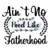 Ain't No Hood Like Fatherhood Svg Design