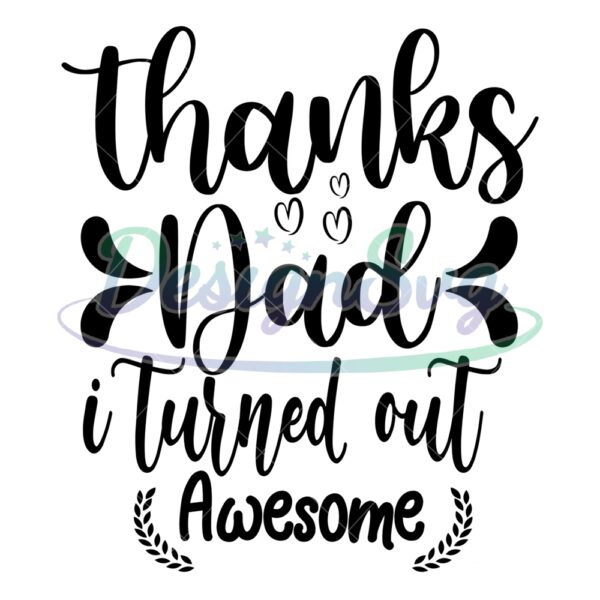 Thanks Dad I Turned Out Awesome SVG