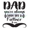 Dad You Are Always Been Like A Father To Me Svg