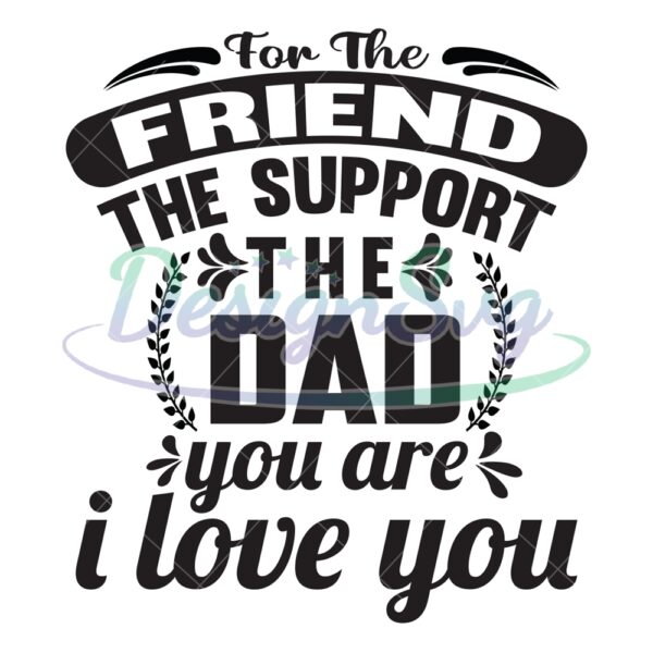 For The Friend The Support The Dad SVG