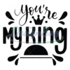 You're My King Father Gift Quotes SVG